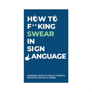 How to F**king Swear In Sign Language